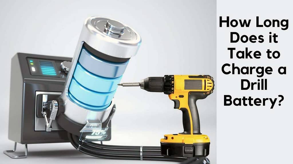 How Long Does it Take to charge a Drill Battery?