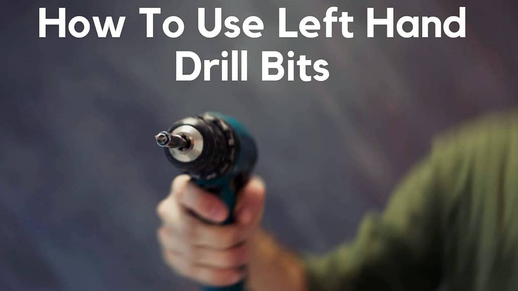 How to Use Left Hand Drill Bits?
