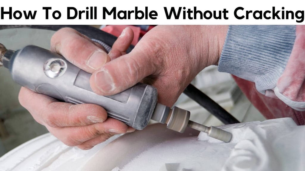 How To Drill Marble Without Cracking