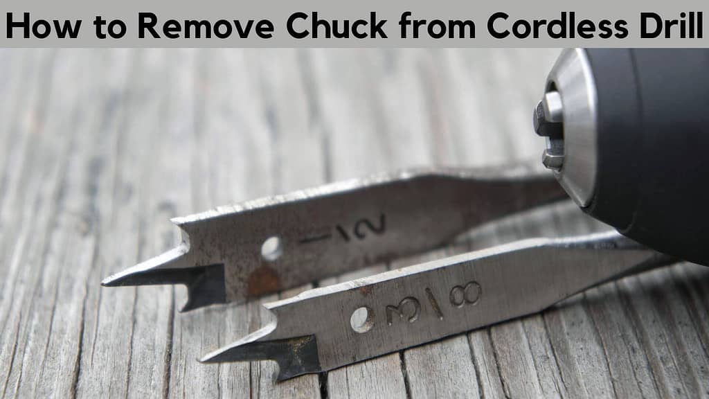 How to Remove Chuck from Cordless Drill