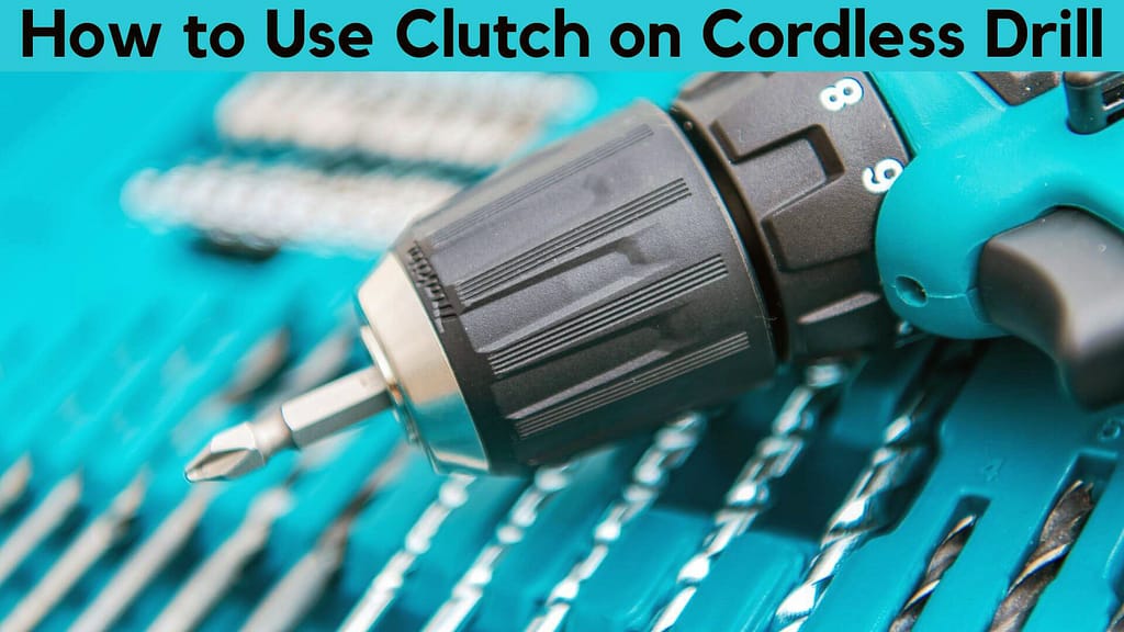 How to Use Clutch on Cordless Drill