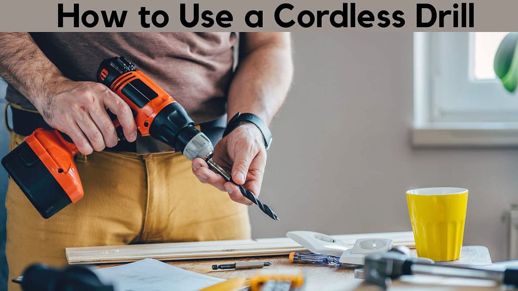 How to Use a Cordless Drill