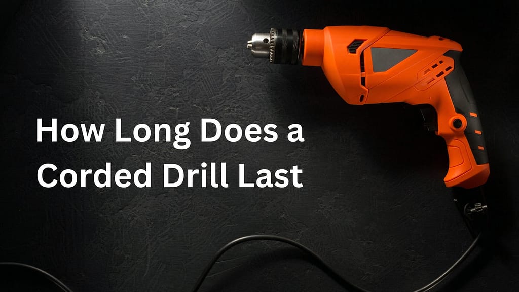 how long does a corded drill last?
