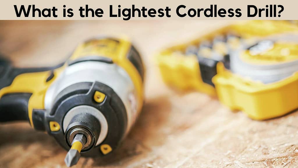 What is The Lightest Cordless Drill?