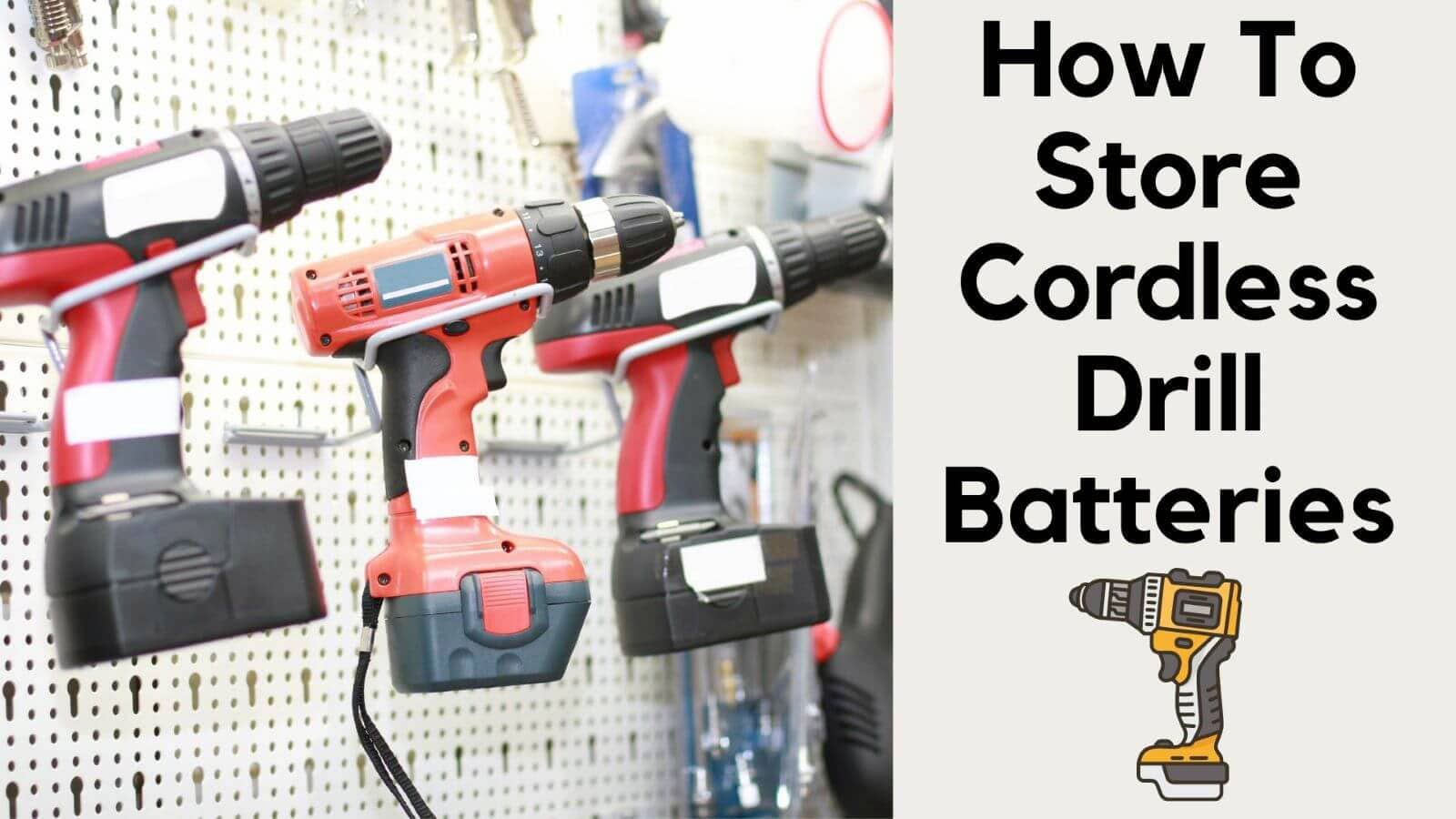 How to Store Cordless Drill Batteries