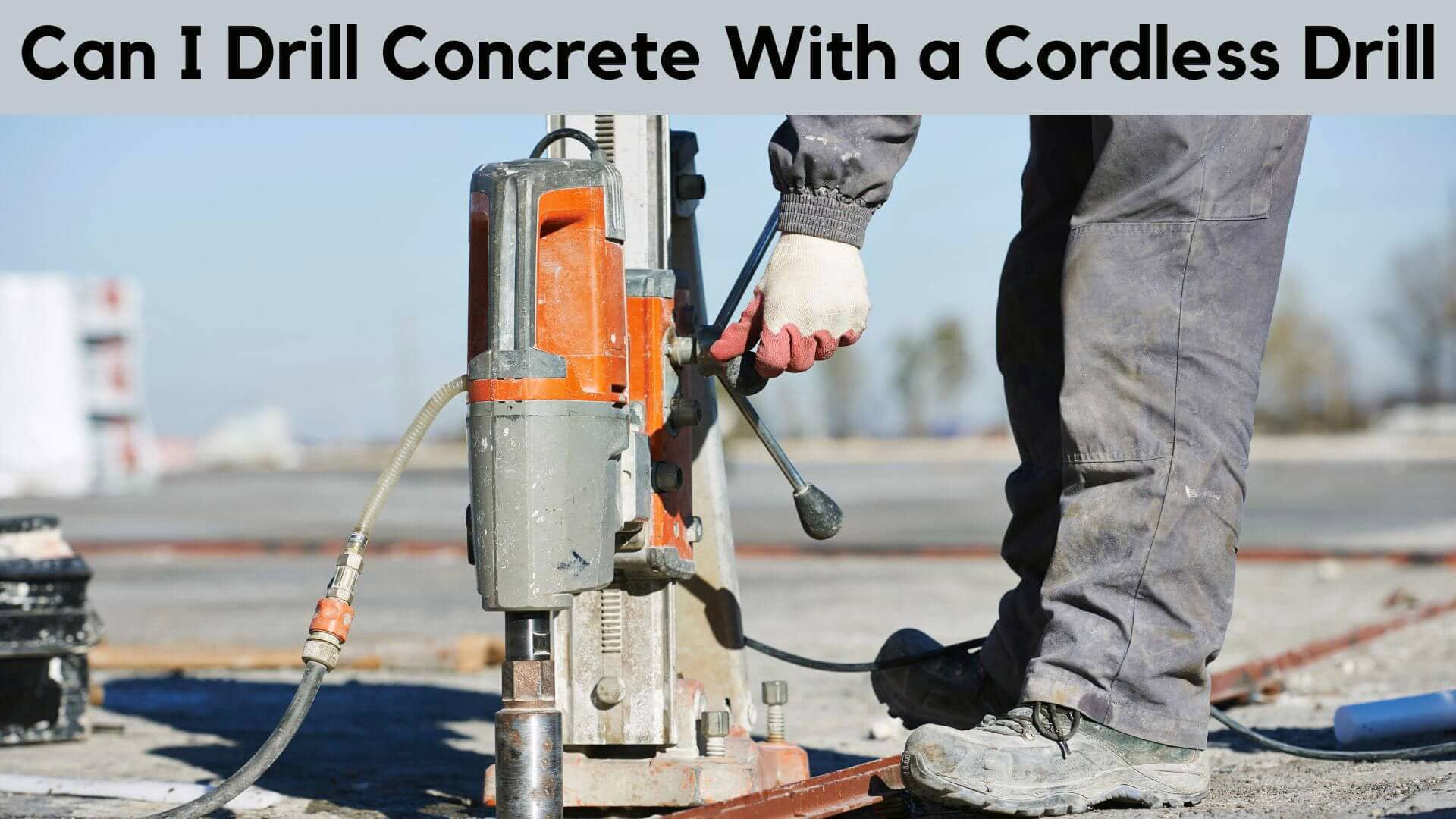 Can I Drill Concrete with a Cordless Drill?