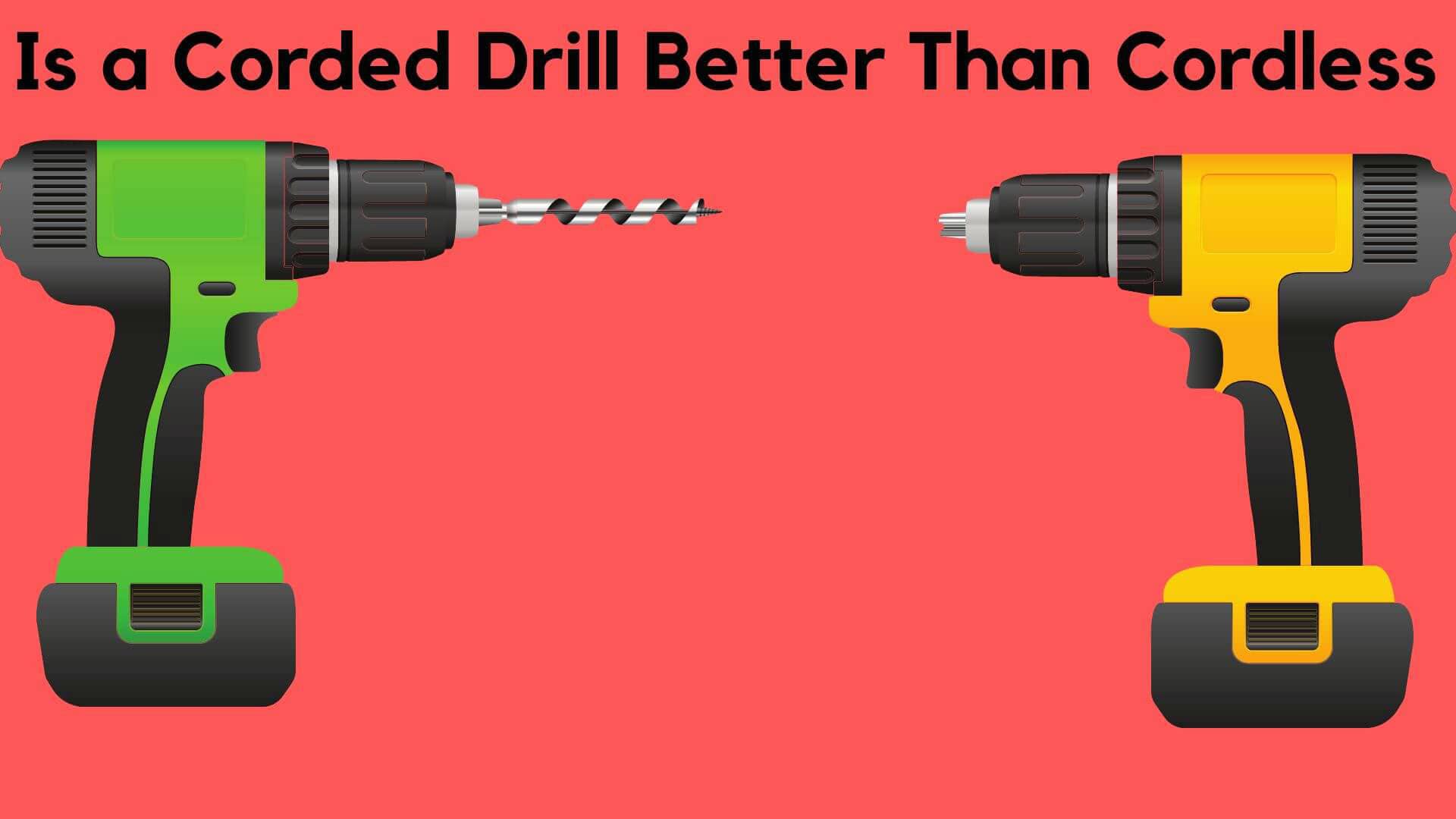 Is a Corded Drill Better Than Cordless?
