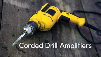 Corded Drill Amplifiers: