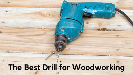 What is the Best Drill for Woodworking?