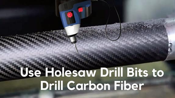 How to Use Holesaw Drill Bits to Drill Carbon Fiber