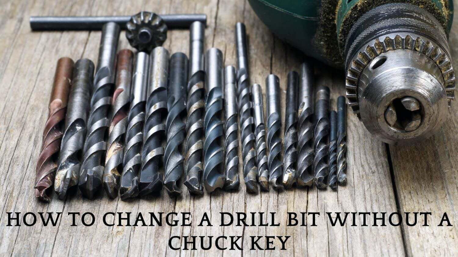 How To Change A Drill Bit Without A Chuck Key And Save Time And Money