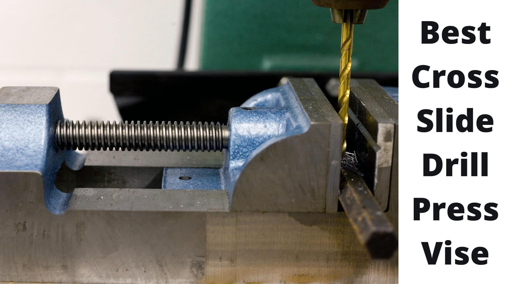 10 Best Cross Slide Drill Press Vise in 2022 Experts Picks Drillay