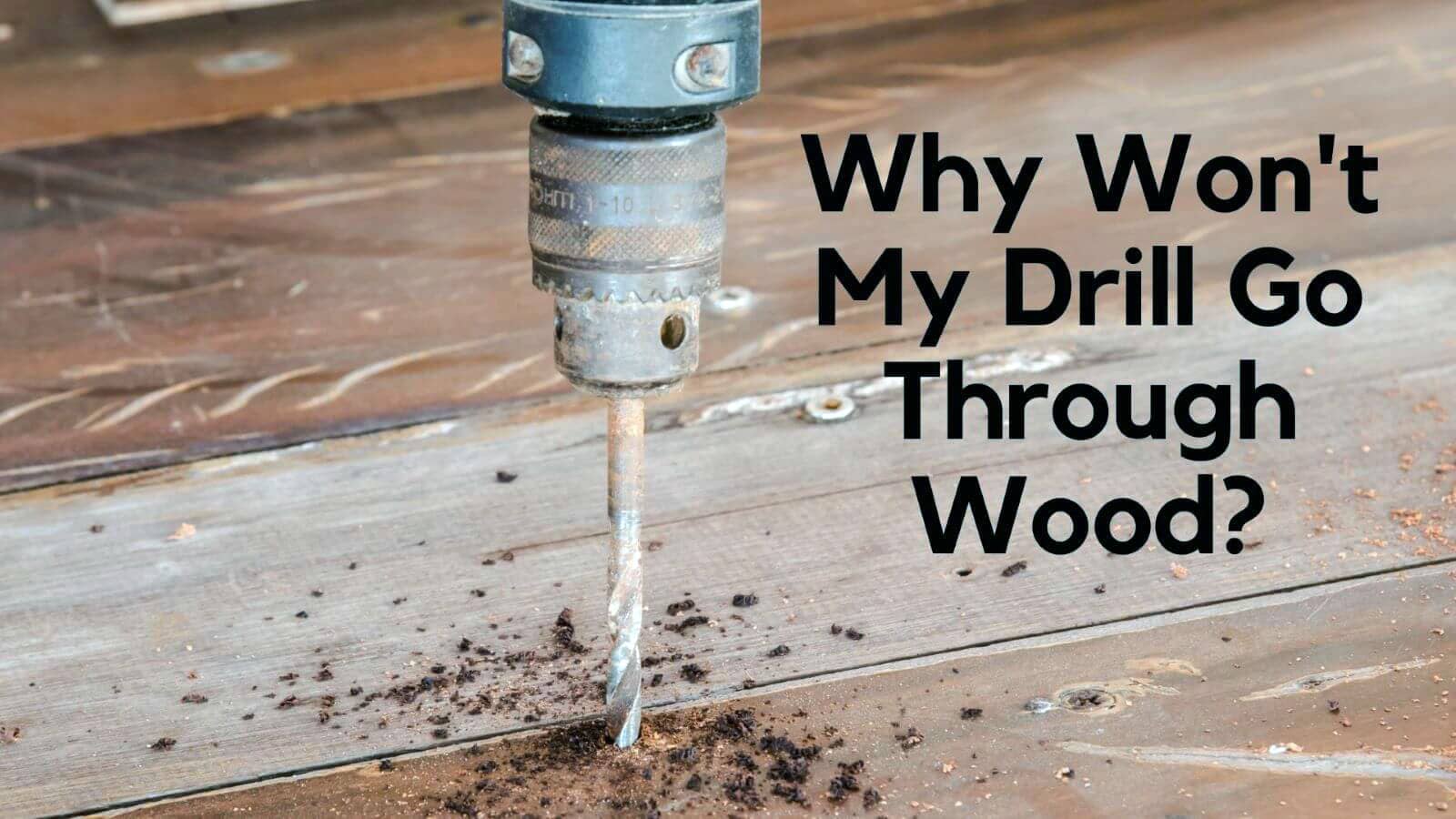 Drill Won't Go Through Wood 5 Easy Tips To Fix The Problem Drillay