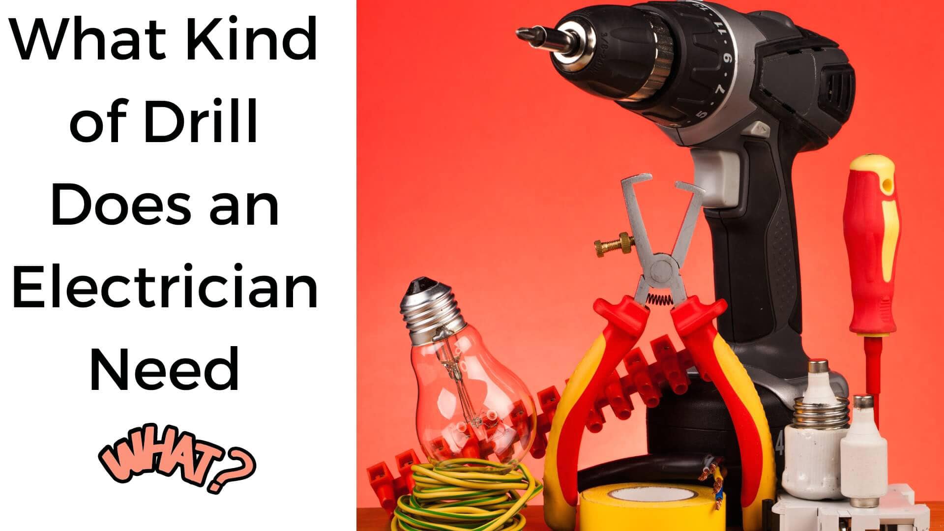 What Kind of Drill Does an Electrician Need? Drillay