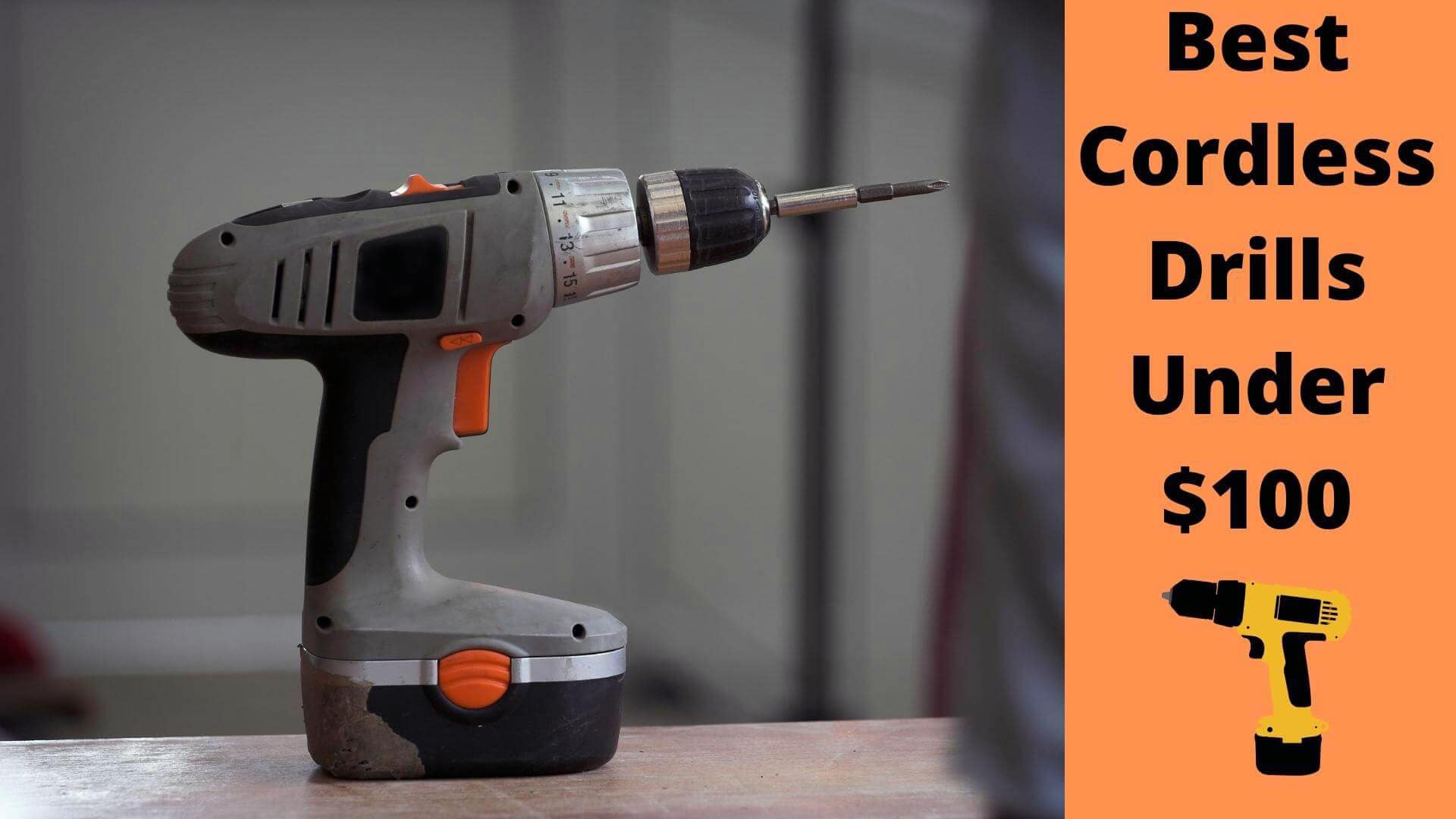 8 Best Cordless Drill Under 100 Dollars 